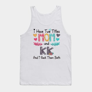 I Have Two Titles Mom And Kk And I Rock Them Both Wildflower Happy Mother's Day Tank Top